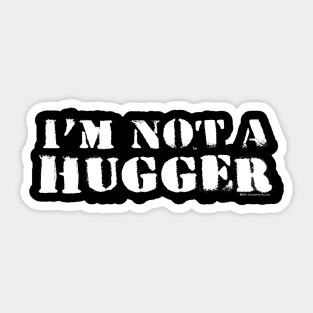 I'm Not A Hugger Sticker